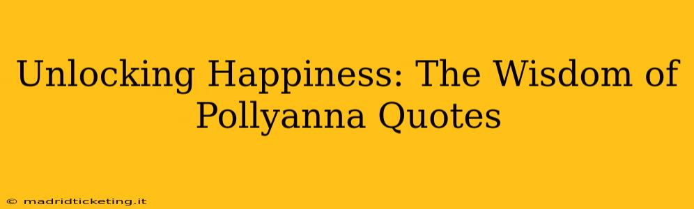 Unlocking Happiness: The Wisdom of Pollyanna Quotes