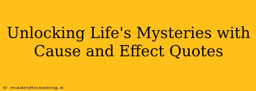Unlocking Life's Mysteries with Cause and Effect Quotes