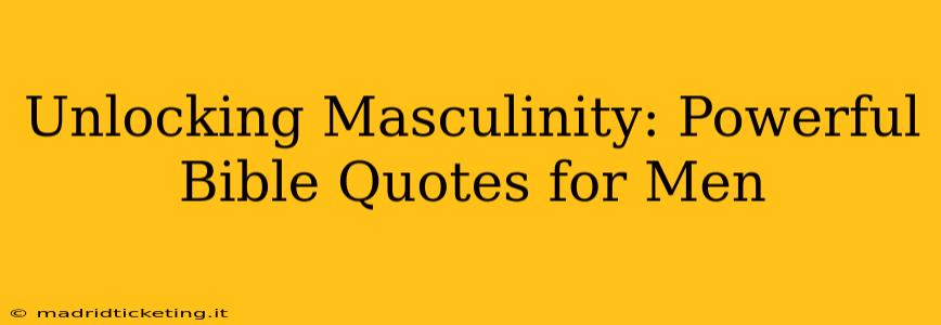 Unlocking Masculinity: Powerful Bible Quotes for Men