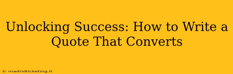 Unlocking Success: How to Write a Quote That Converts