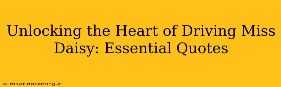 Unlocking the Heart of Driving Miss Daisy: Essential Quotes