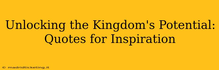 Unlocking the Kingdom's Potential: Quotes for Inspiration
