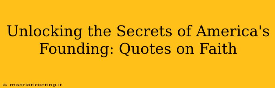 Unlocking the Secrets of America's Founding: Quotes on Faith