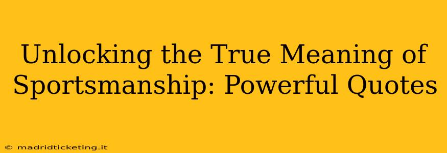 Unlocking the True Meaning of Sportsmanship: Powerful Quotes