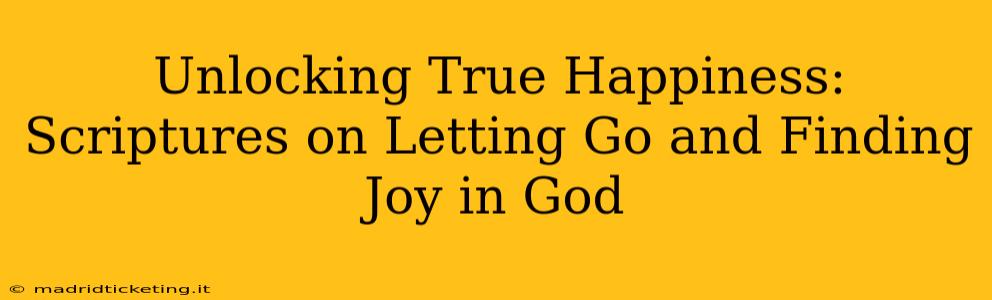 Unlocking True Happiness: Scriptures on Letting Go and Finding Joy in God