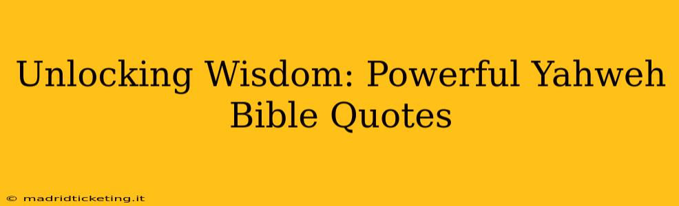 Unlocking Wisdom: Powerful Yahweh Bible Quotes