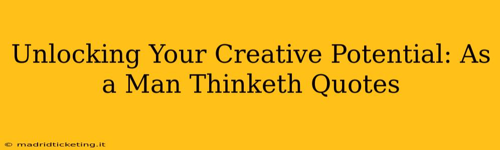 Unlocking Your Creative Potential: As a Man Thinketh Quotes