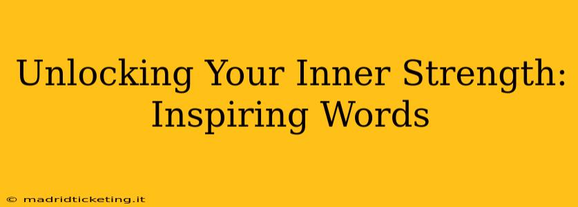 Unlocking Your Inner Strength: Inspiring Words