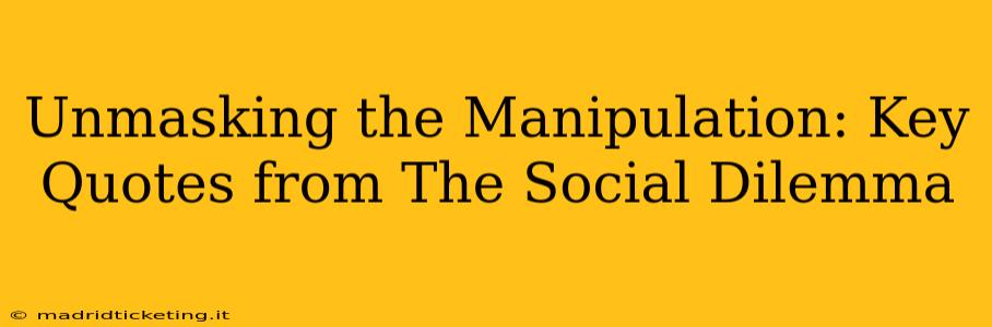 Unmasking the Manipulation: Key Quotes from The Social Dilemma