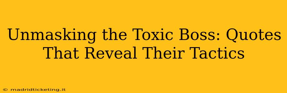 Unmasking the Toxic Boss: Quotes That Reveal Their Tactics