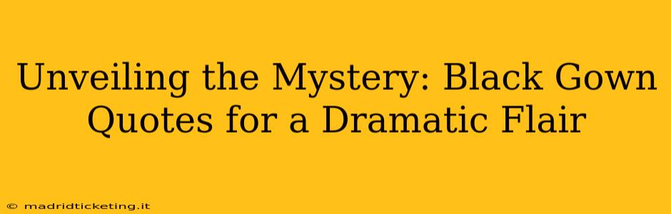 Unveiling the Mystery: Black Gown Quotes for a Dramatic Flair