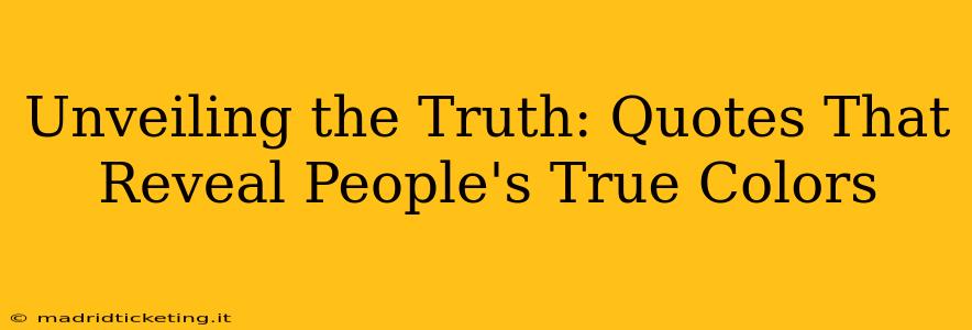 Unveiling the Truth: Quotes That Reveal People's True Colors