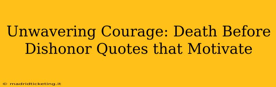 Unwavering Courage: Death Before Dishonor Quotes that Motivate