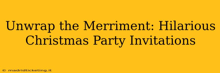 Unwrap the Merriment: Hilarious Christmas Party Invitations
