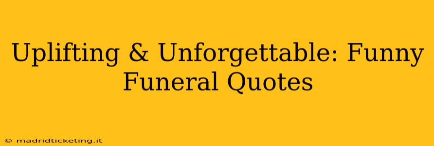 Uplifting & Unforgettable: Funny Funeral Quotes