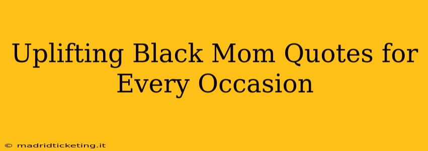 Uplifting Black Mom Quotes for Every Occasion
