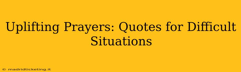 Uplifting Prayers: Quotes for Difficult Situations
