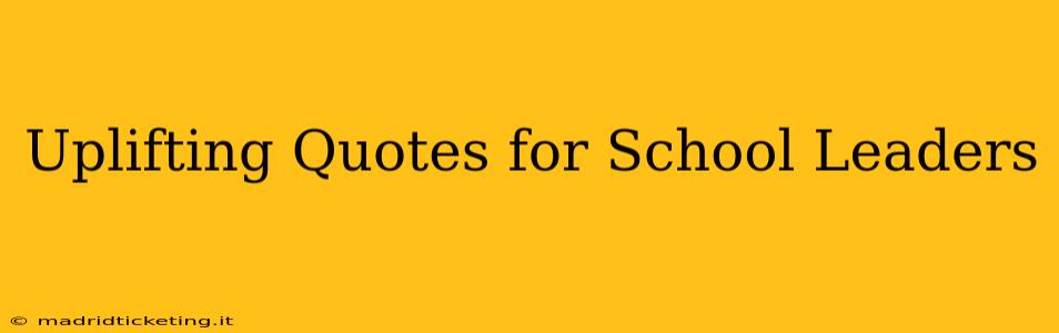 Uplifting Quotes for School Leaders