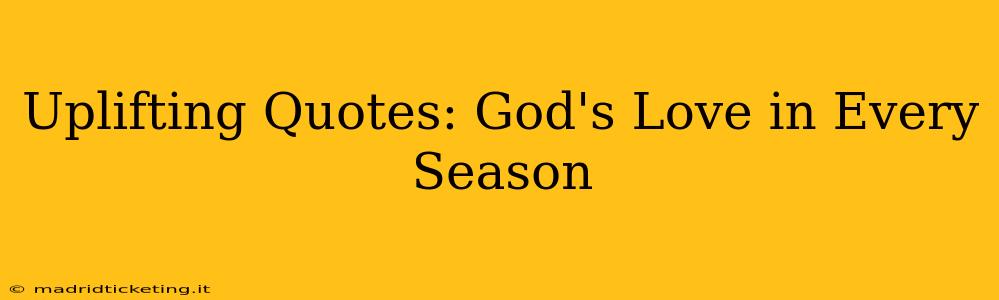 Uplifting Quotes: God's Love in Every Season