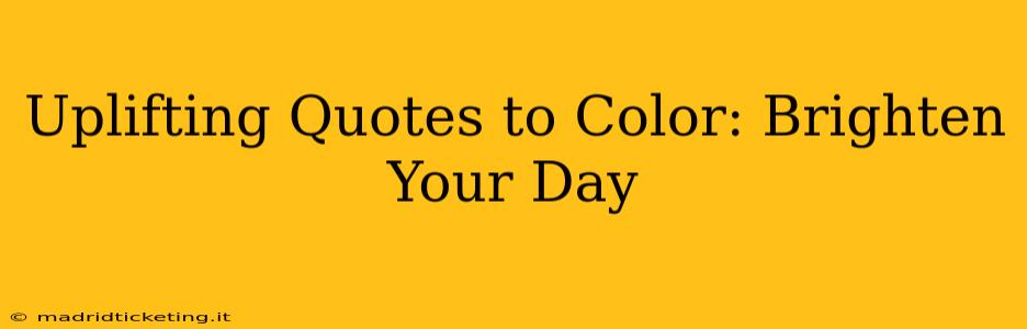 Uplifting Quotes to Color: Brighten Your Day
