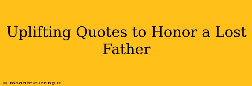 Uplifting Quotes to Honor a Lost Father