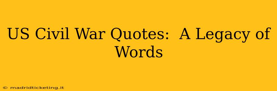 US Civil War Quotes:  A Legacy of Words