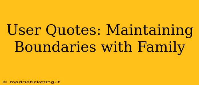 User Quotes: Maintaining Boundaries with Family
