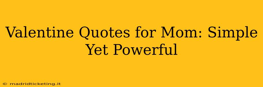 Valentine Quotes for Mom: Simple Yet Powerful