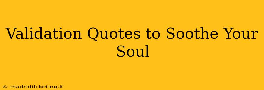 Validation Quotes to Soothe Your Soul