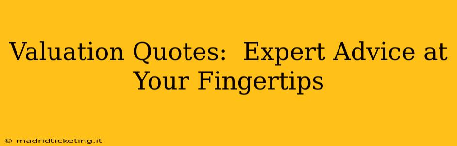Valuation Quotes:  Expert Advice at Your Fingertips
