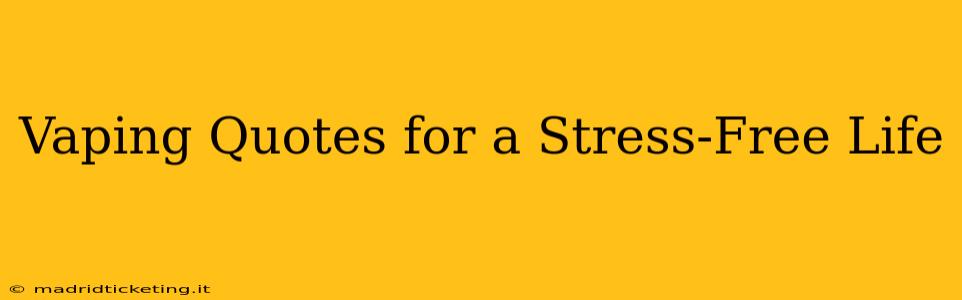 Vaping Quotes for a Stress-Free Life