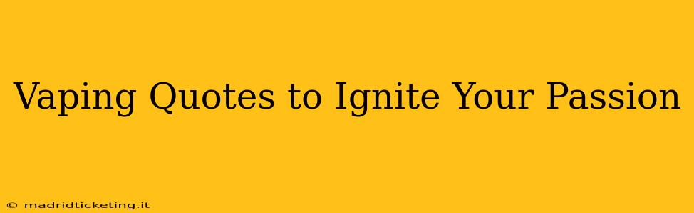 Vaping Quotes to Ignite Your Passion