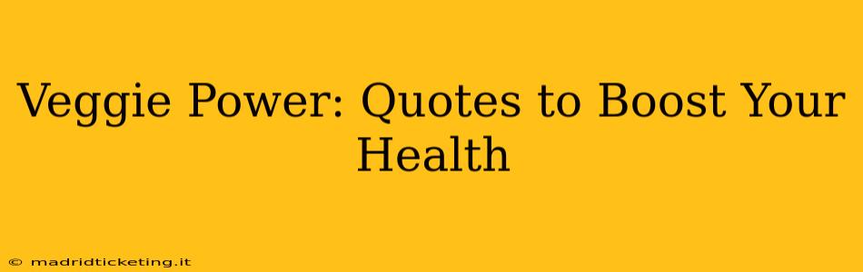 Veggie Power: Quotes to Boost Your Health