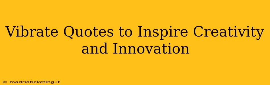 Vibrate Quotes to Inspire Creativity and Innovation