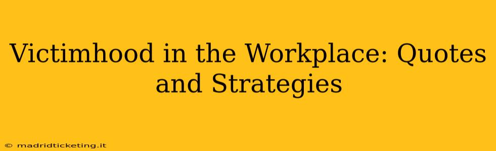 Victimhood in the Workplace: Quotes and Strategies
