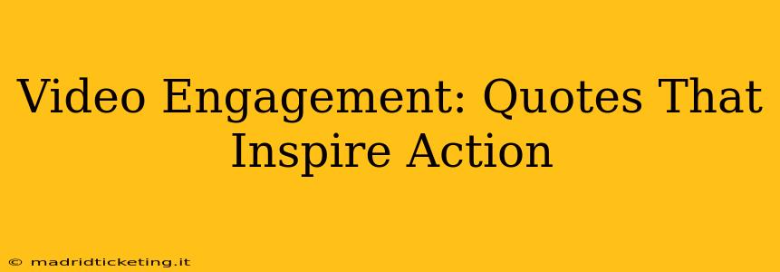 Video Engagement: Quotes That Inspire Action