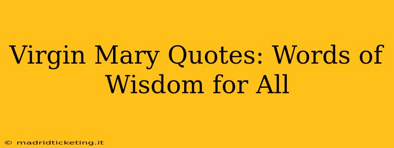 Virgin Mary Quotes: Words of Wisdom for All