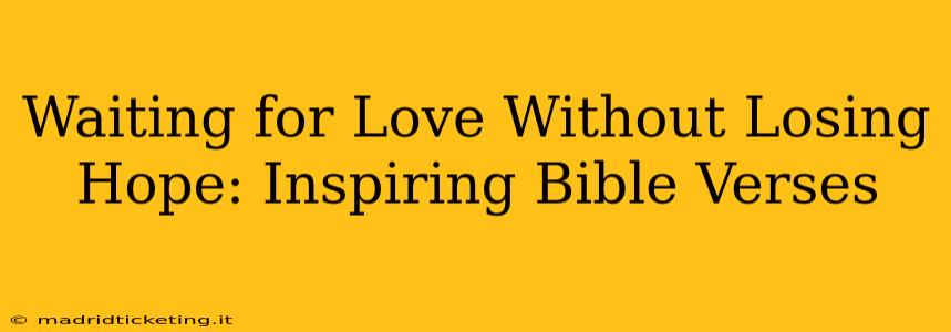 Waiting for Love Without Losing Hope: Inspiring Bible Verses
