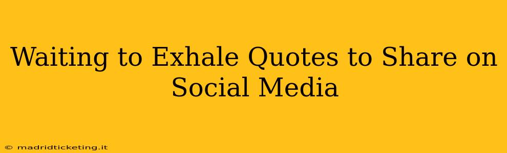 Waiting to Exhale Quotes to Share on Social Media