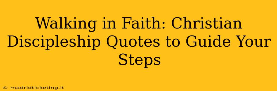 Walking in Faith: Christian Discipleship Quotes to Guide Your Steps