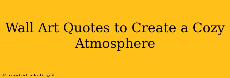 Wall Art Quotes to Create a Cozy Atmosphere