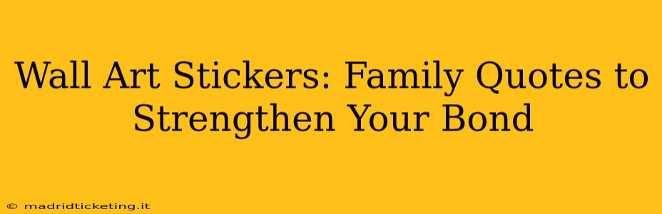 Wall Art Stickers: Family Quotes to Strengthen Your Bond