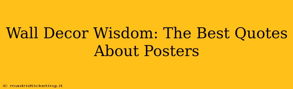 Wall Decor Wisdom: The Best Quotes About Posters