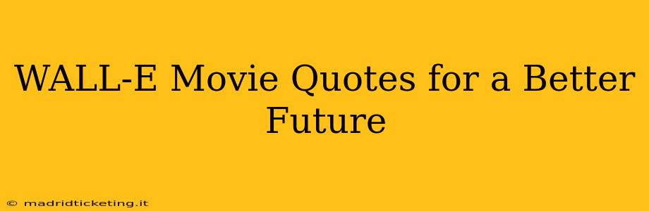 WALL-E Movie Quotes for a Better Future