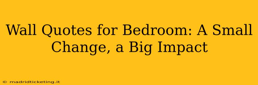 Wall Quotes for Bedroom: A Small Change, a Big Impact