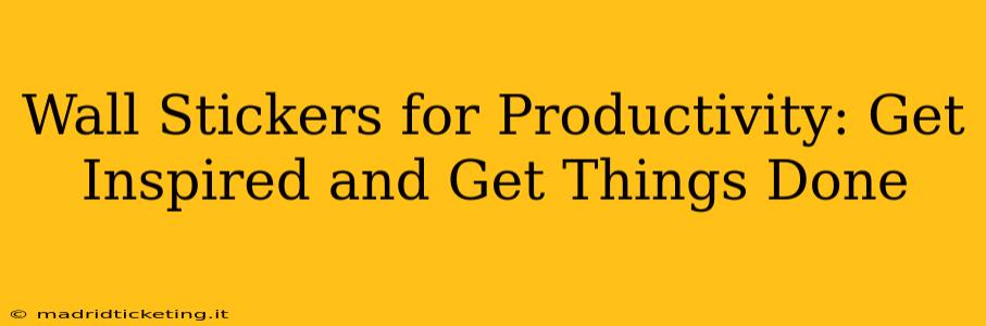 Wall Stickers for Productivity: Get Inspired and Get Things Done