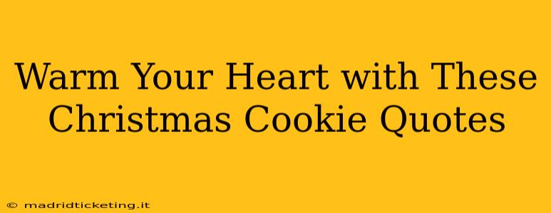 Warm Your Heart with These Christmas Cookie Quotes