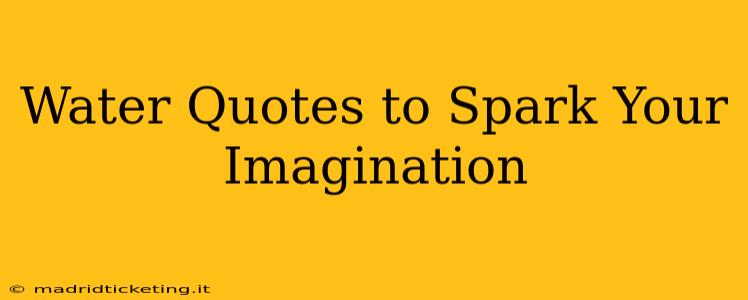 Water Quotes to Spark Your Imagination
