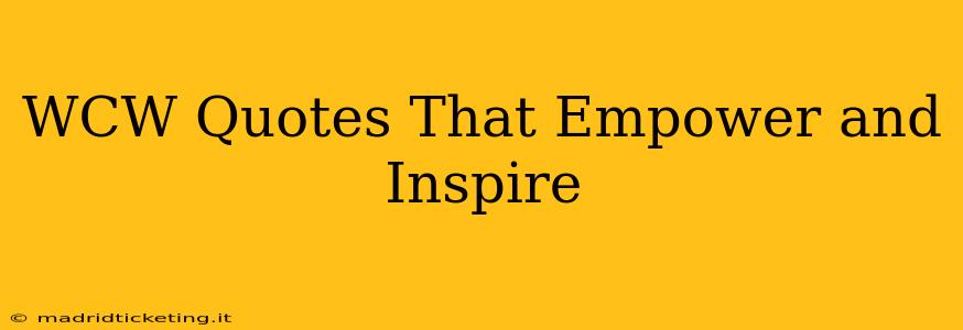 WCW Quotes That Empower and Inspire