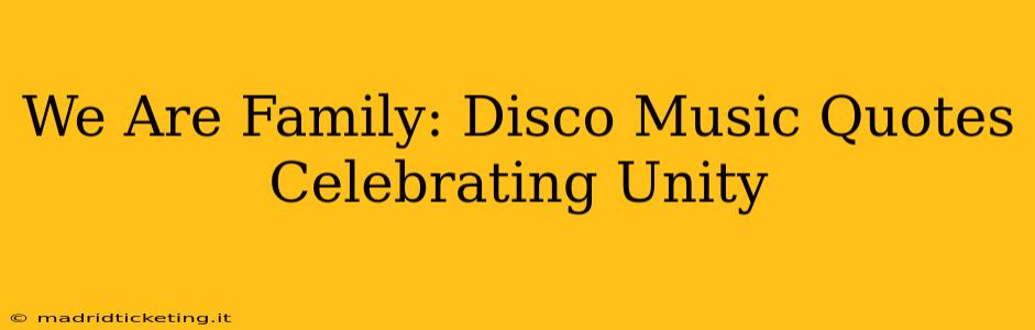 We Are Family: Disco Music Quotes Celebrating Unity
